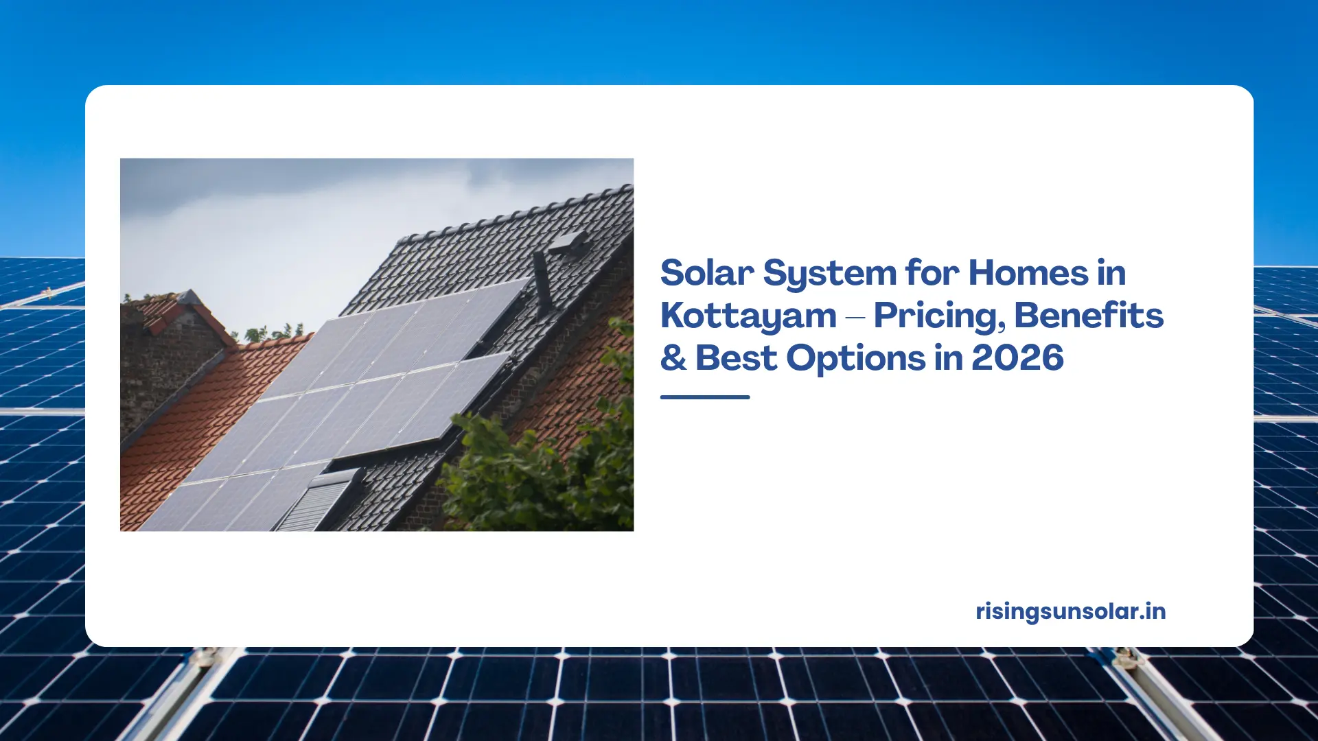 Solar System for Homes in Kottayam – Pricing, Benefits & Best Options in 2026